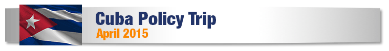 Cuba Policy Trip - April 2015